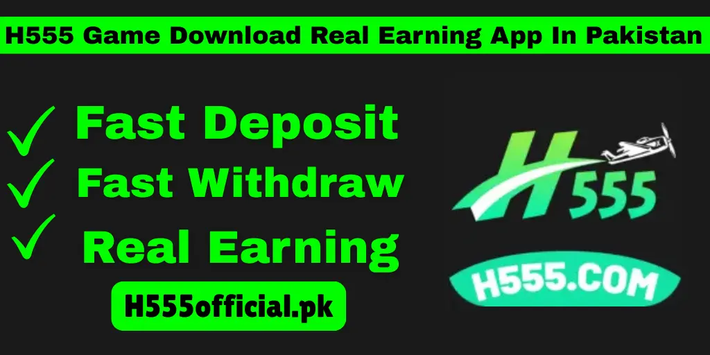 H555 Game Real Earning App In Pakistan
