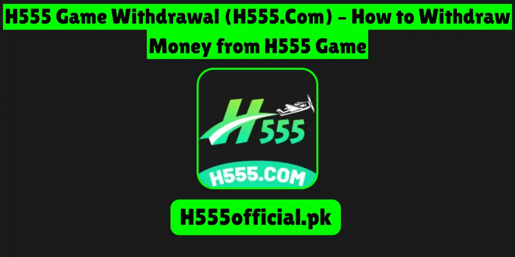 H555 Game Withdrawal